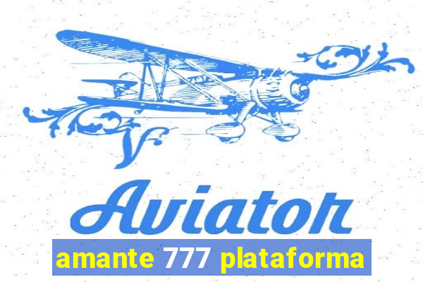 amante 777 plataforma